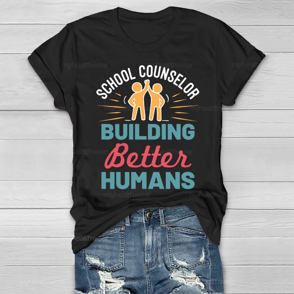 School Counselor Building Better Humans Healthwear T-shirt