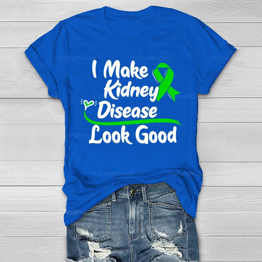 I Make Kidney Disease Look Good Kidney Disease Awareness Healthwear T-shirt