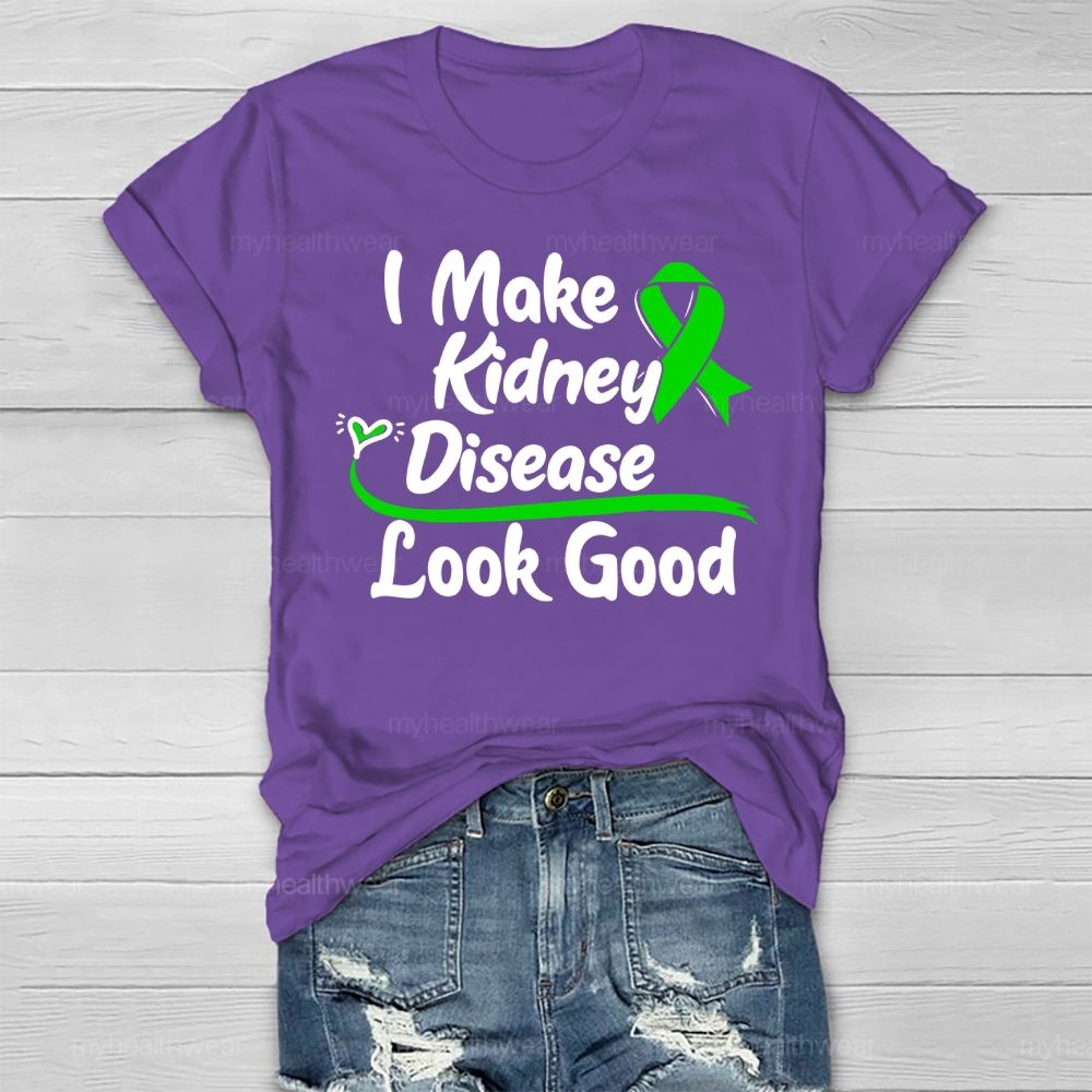 I Make Kidney Disease Look Good Kidney Disease Awareness Healthwear T-shirt