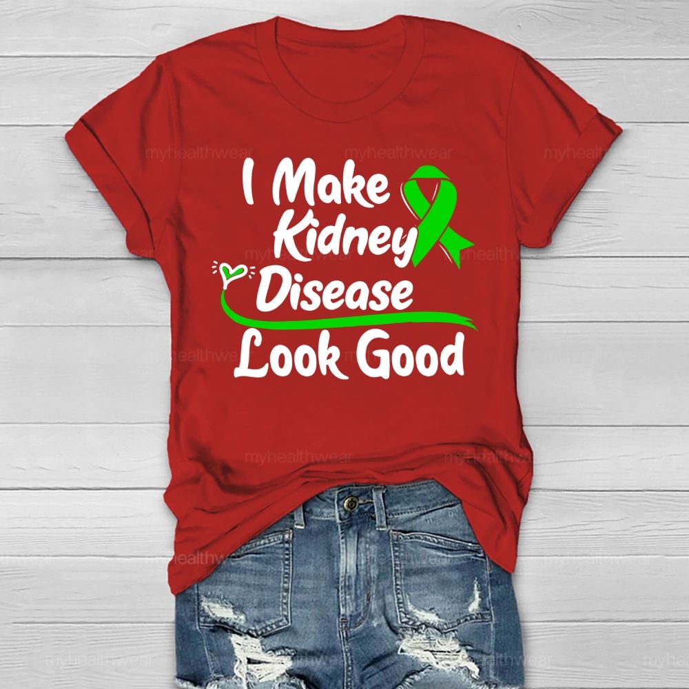I Make Kidney Disease Look Good Kidney Disease Awareness Healthwear T-shirt