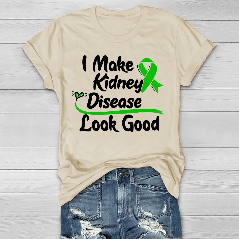 I Make Kidney Disease Look Good Kidney Disease Awareness Healthwear T-shirt