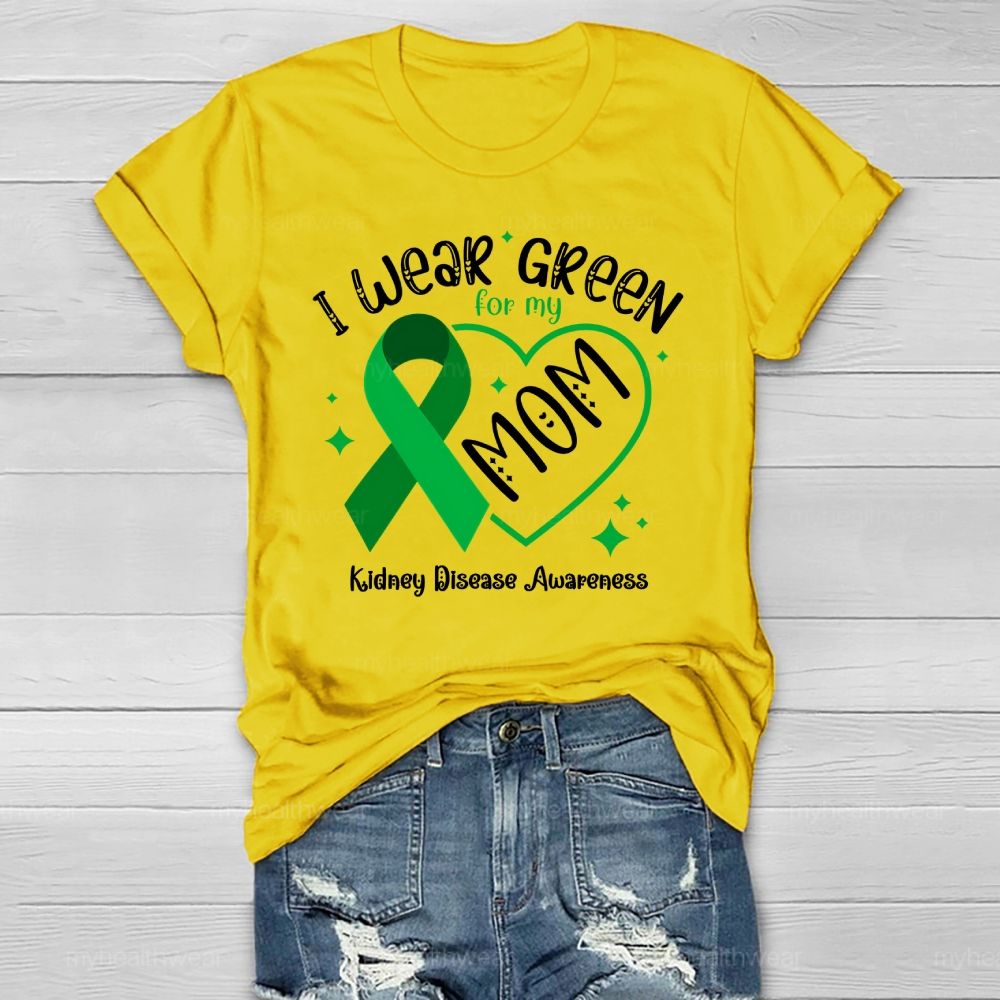 I Wear Green For My Mom - Kidney Disease Awareness Healthwear T-shirt