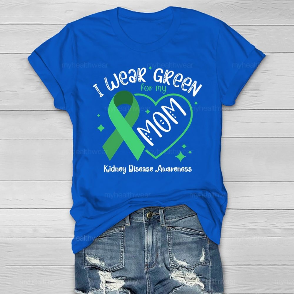 I Wear Green For My Mom - Kidney Disease Awareness Healthwear T-shirt