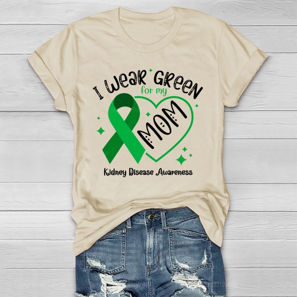 I Wear Green For My Mom - Kidney Disease Awareness Healthwear T-shirt