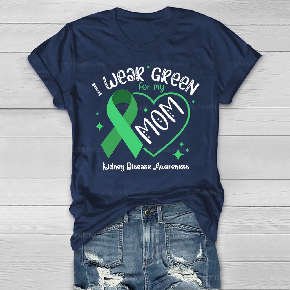 I Wear Green For My Mom - Kidney Disease Awareness Healthwear T-shirt