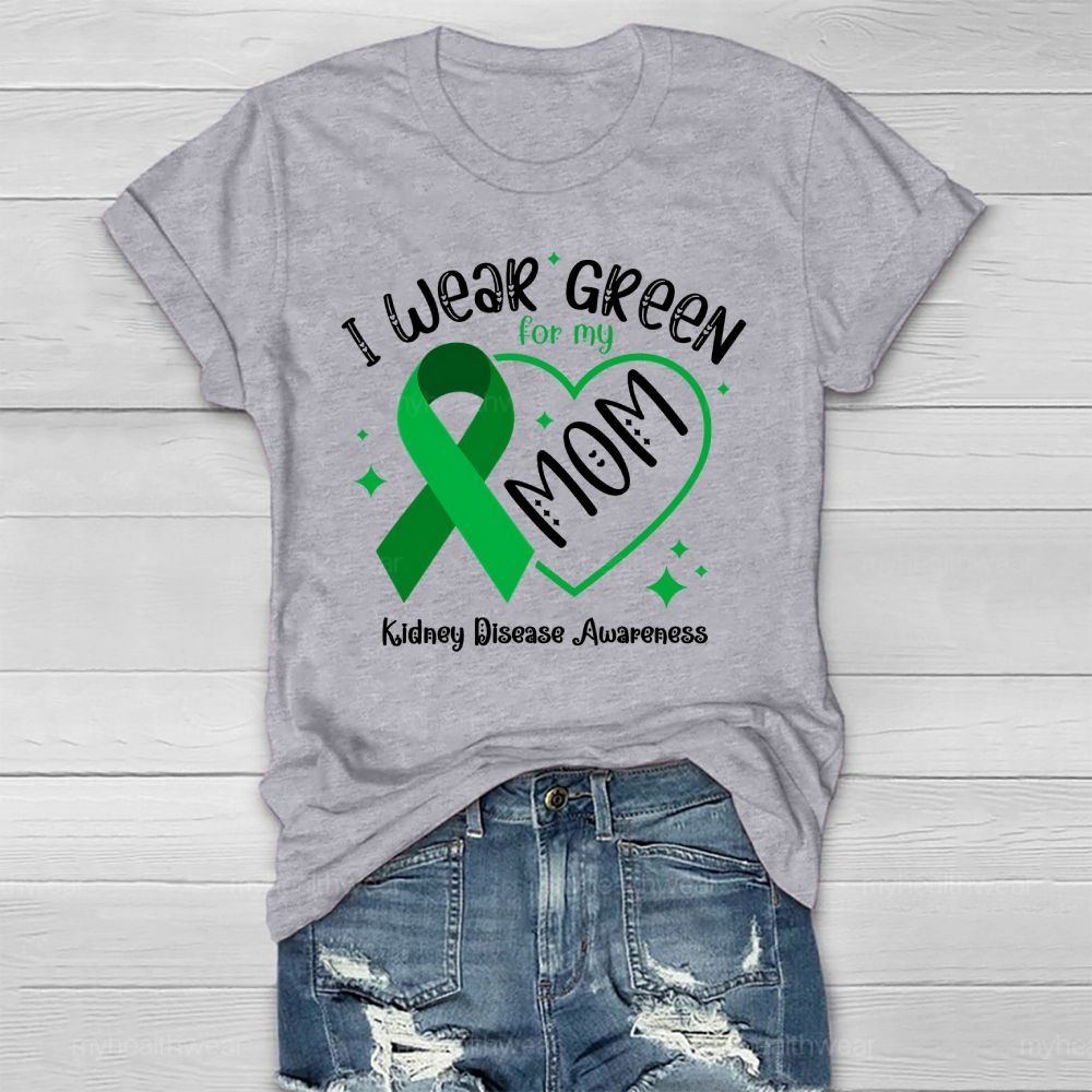 I Wear Green For My Mom - Kidney Disease Awareness Healthwear T-shirt