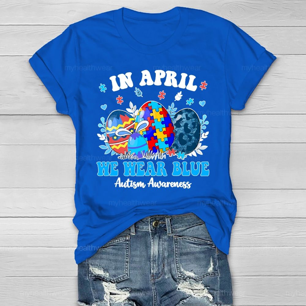 In April We Wear Blue Autism Awareness Colorful Puzzle Egg Healthwear T-shirt