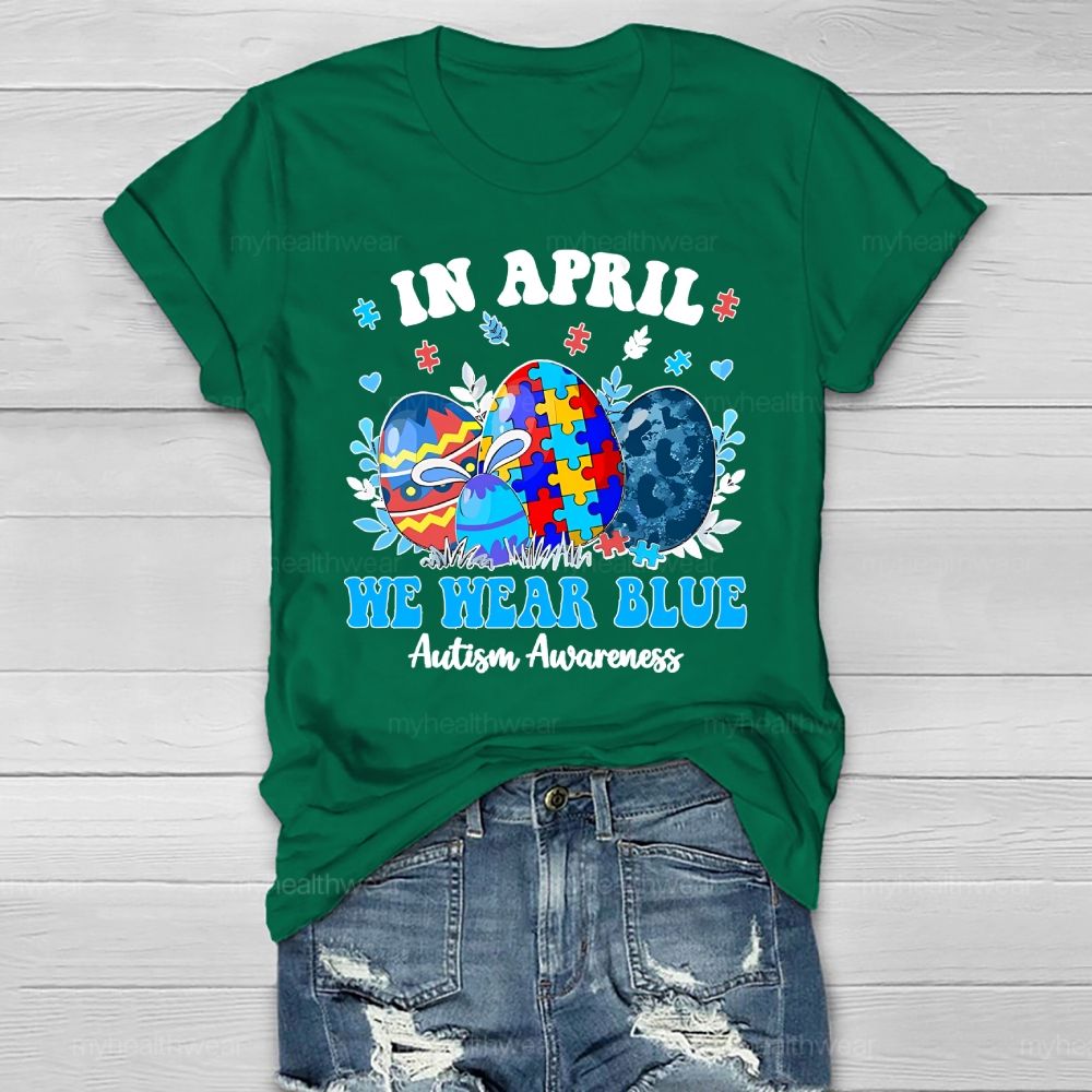 In April We Wear Blue Autism Awareness Colorful Puzzle Egg Healthwear T-shirt