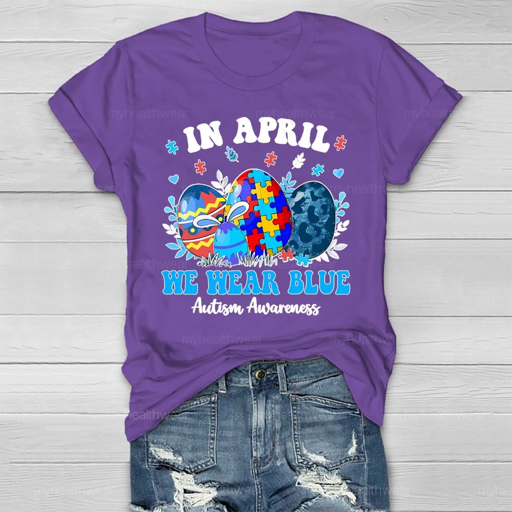 In April We Wear Blue Autism Awareness Colorful Puzzle Egg Healthwear T-shirt
