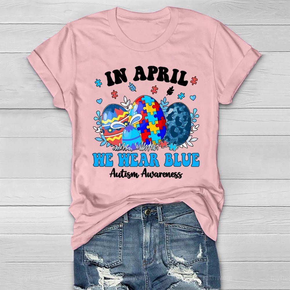 In April We Wear Blue Autism Awareness Colorful Puzzle Egg Healthwear T-shirt