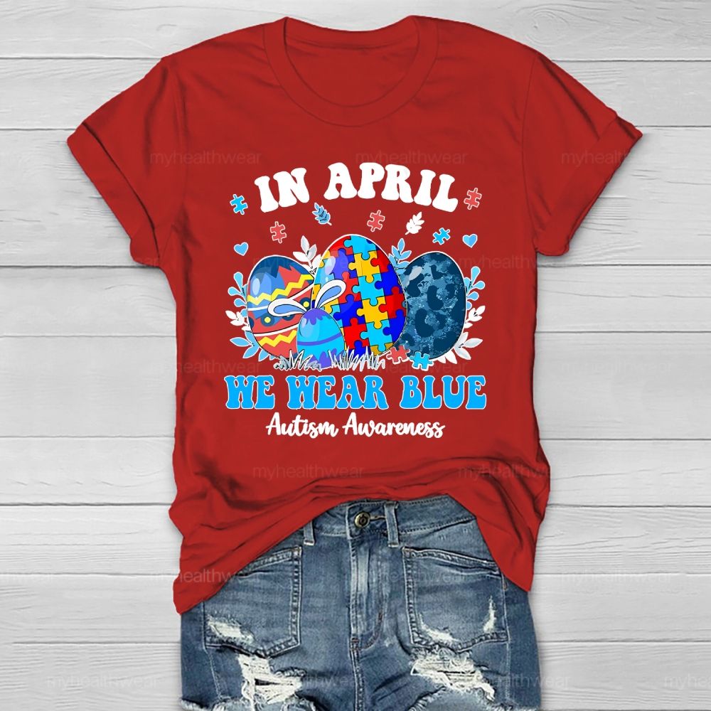 In April We Wear Blue Autism Awareness Colorful Puzzle Egg Healthwear T-shirt