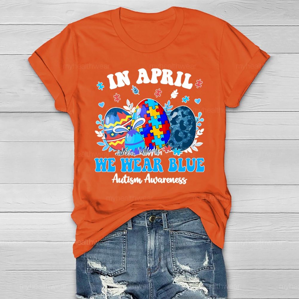In April We Wear Blue Autism Awareness Colorful Puzzle Egg Healthwear T-shirt
