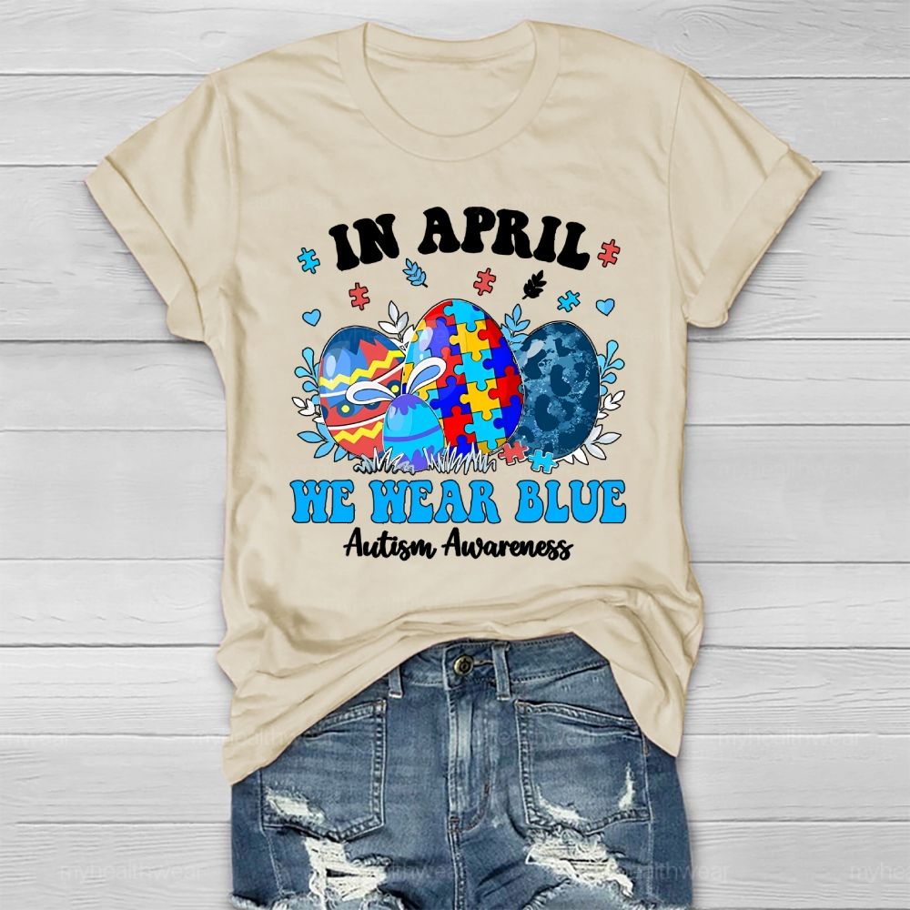 In April We Wear Blue Autism Awareness Colorful Puzzle Egg Healthwear T-shirt