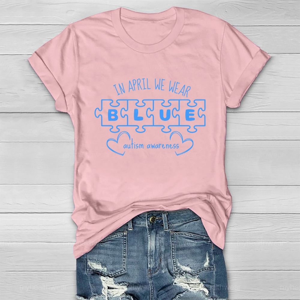 In April We Wear Blue for Autism Awareness Puzzle Piece Letters Love Healthwear T-shirt