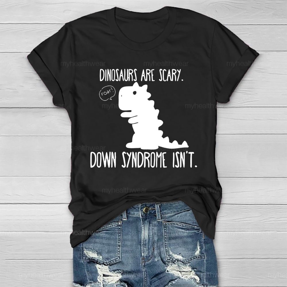 Dinosaurs Are Scary Down Syndrome Isn't Healthwear T-shirt