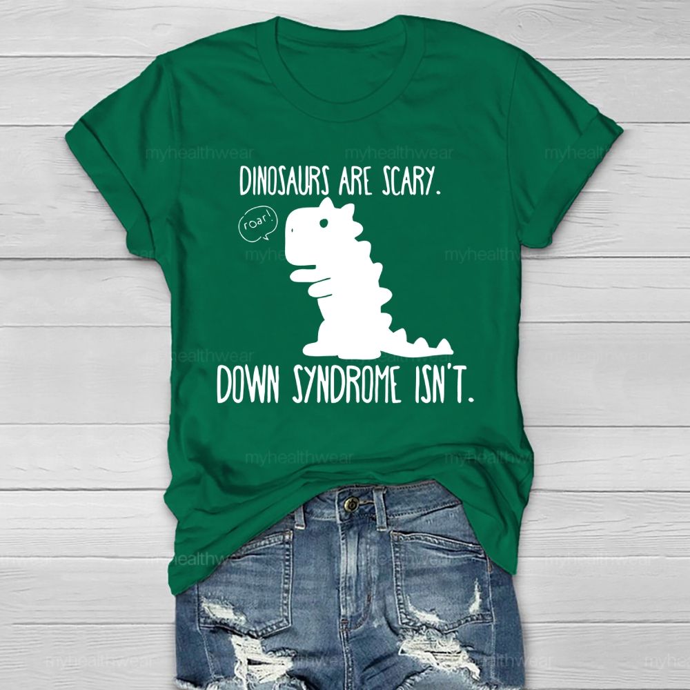 Dinosaurs Are Scary Down Syndrome Isn't Healthwear T-shirt