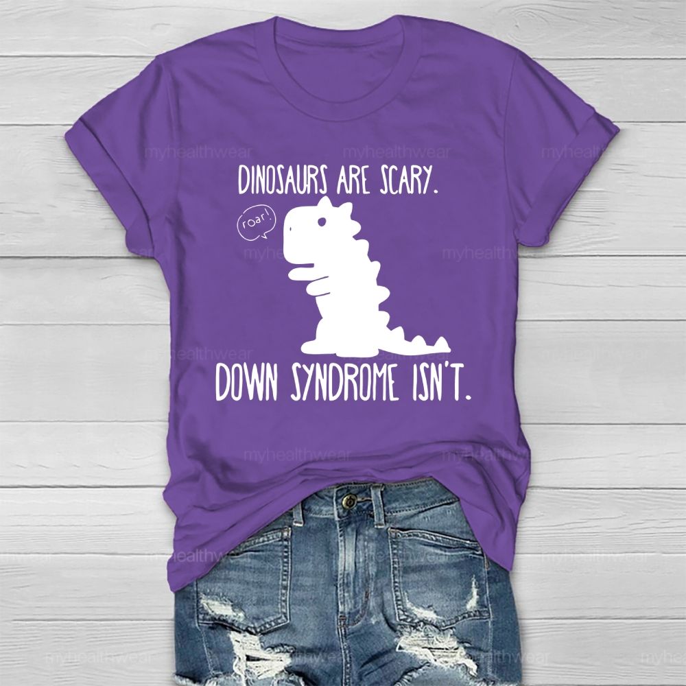 Dinosaurs Are Scary Down Syndrome Isn't Healthwear T-shirt