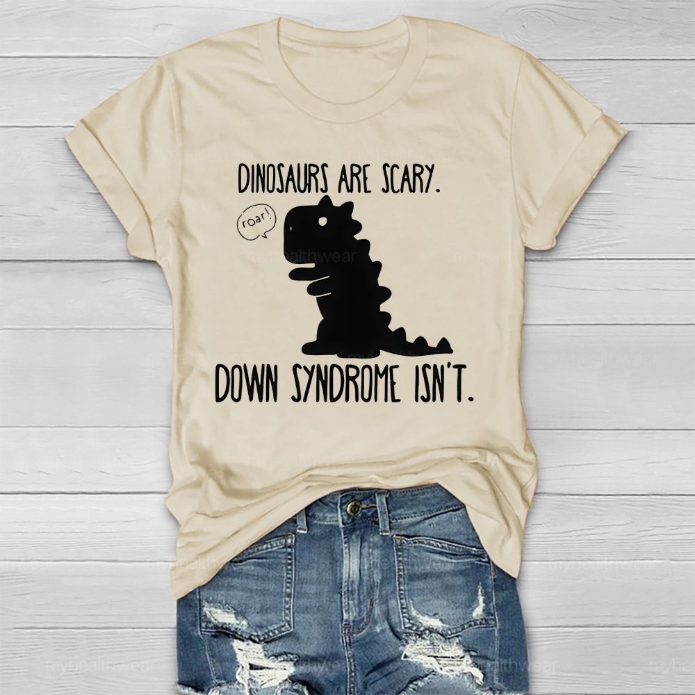 Dinosaurs Are Scary Down Syndrome Isn't Healthwear T-shirt