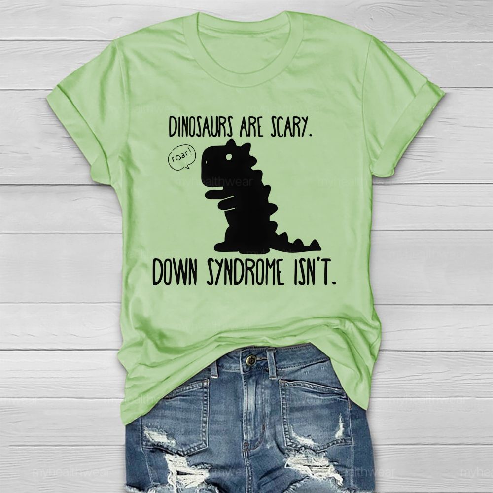 Dinosaurs Are Scary Down Syndrome Isn't Healthwear T-shirt