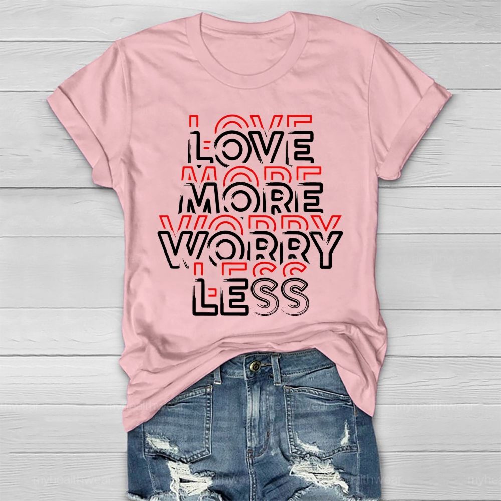 Love More Worry Less Healthwear T-shirt