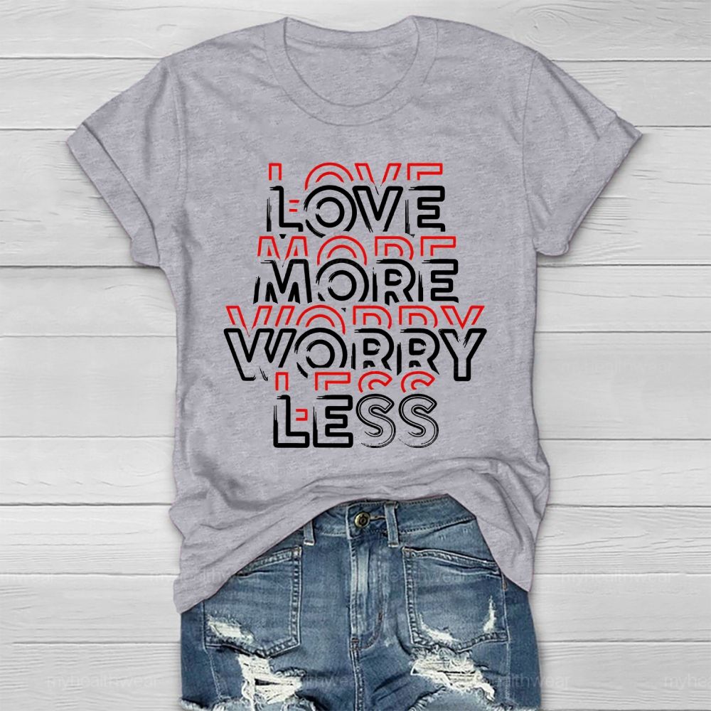 Love More Worry Less Healthwear T-shirt