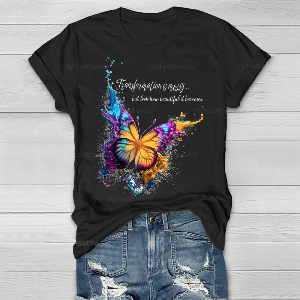 Transformation Is Messy... But Look How Beautiful It Becomes Healthwear T-shirt