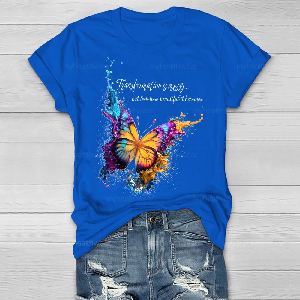 Transformation Is Messy... But Look How Beautiful It Becomes Healthwear T-shirt