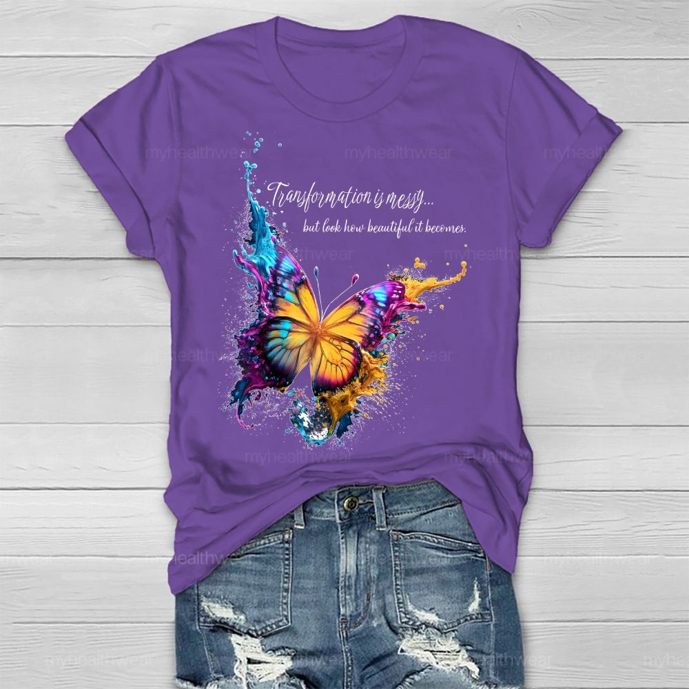 Transformation Is Messy... But Look How Beautiful It Becomes Healthwear T-shirt