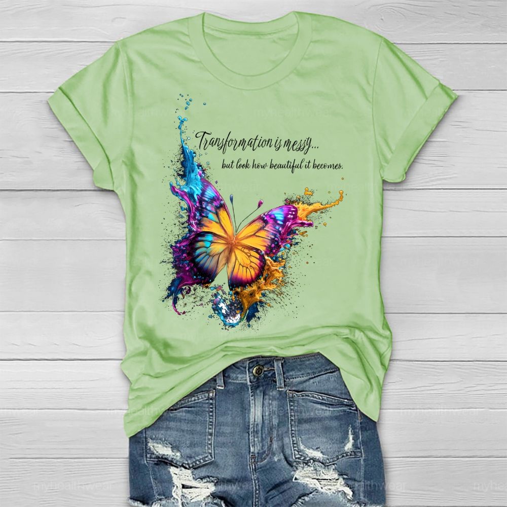 Transformation Is Messy... But Look How Beautiful It Becomes Healthwear T-shirt