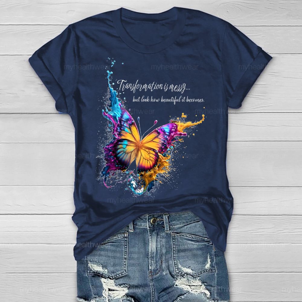 Transformation Is Messy... But Look How Beautiful It Becomes Healthwear T-shirt