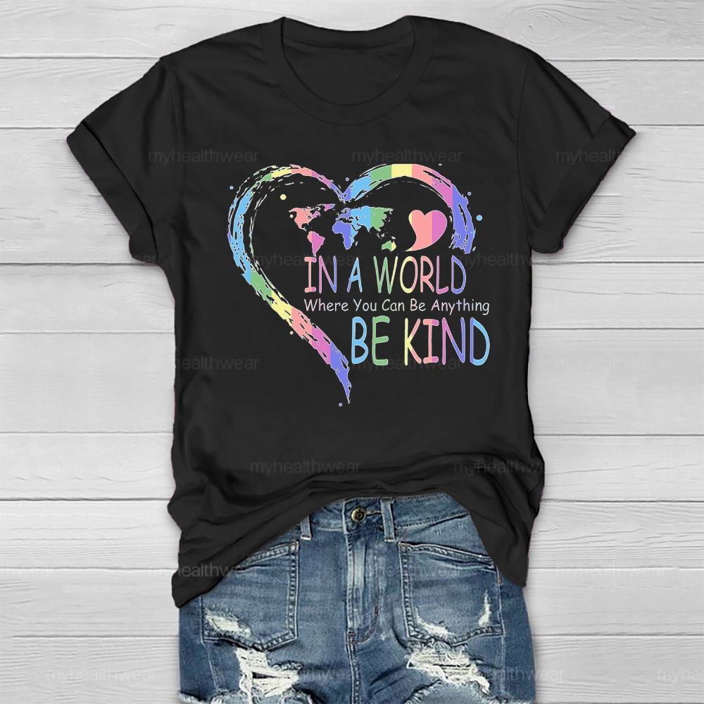 In A World Where You Can Be Anything Be Kind Colorful Heart Letters Healthwear T-shirt