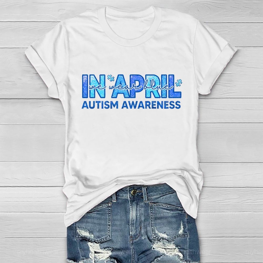 In April We Wear Blue Autism Awareness Men Women Kids Autism Healthwear T-shirt