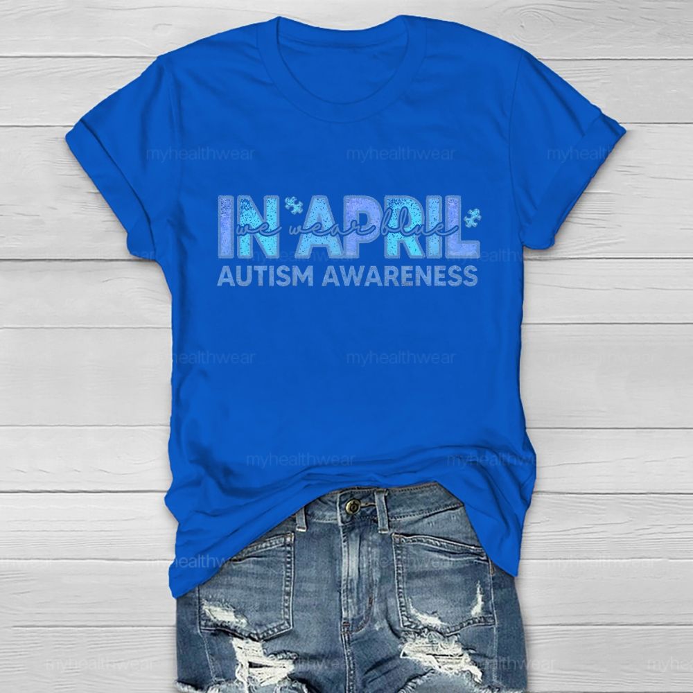 In April We Wear Blue Autism Awareness Men Women Kids Autism Healthwear T-shirt