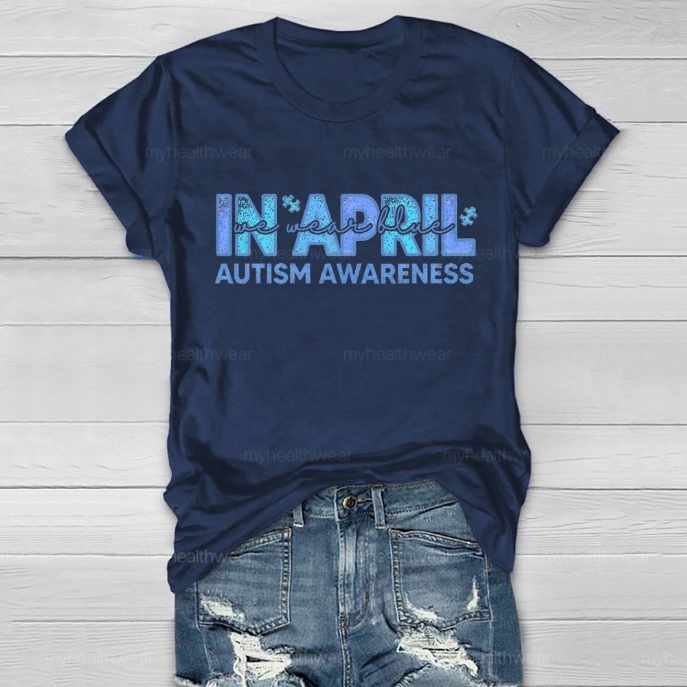 In April We Wear Blue Autism Awareness Men Women Kids Autism Healthwear T-shirt