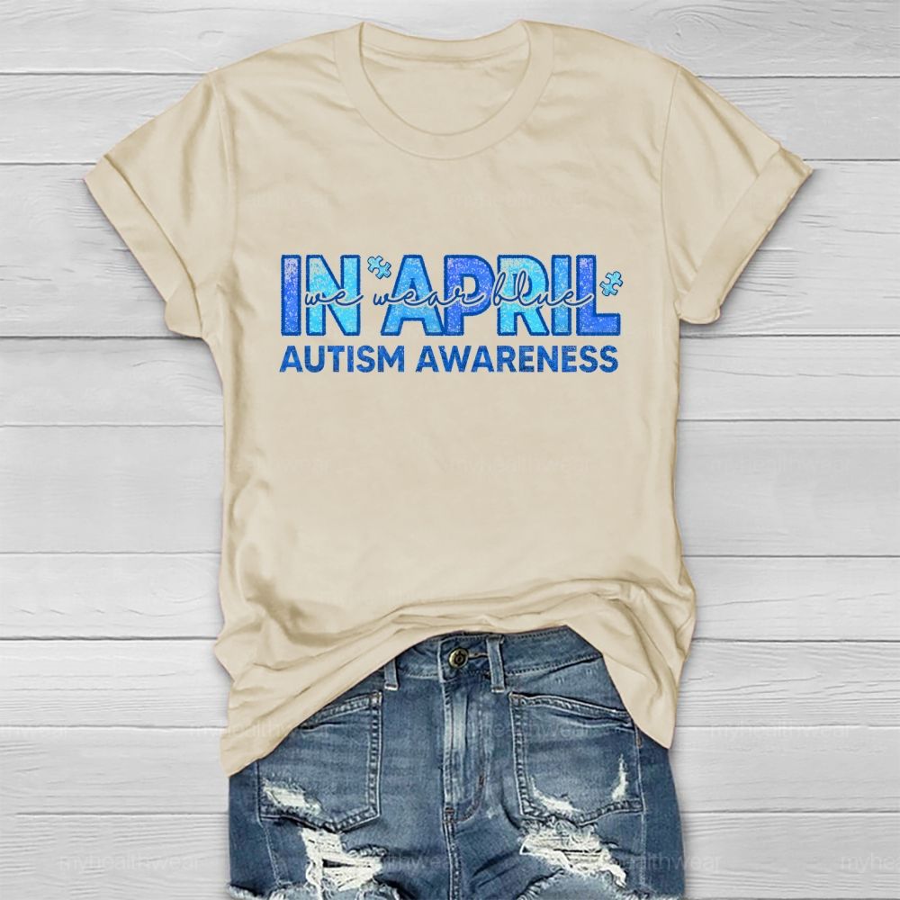 In April We Wear Blue Autism Awareness Men Women Kids Autism Healthwear T-shirt