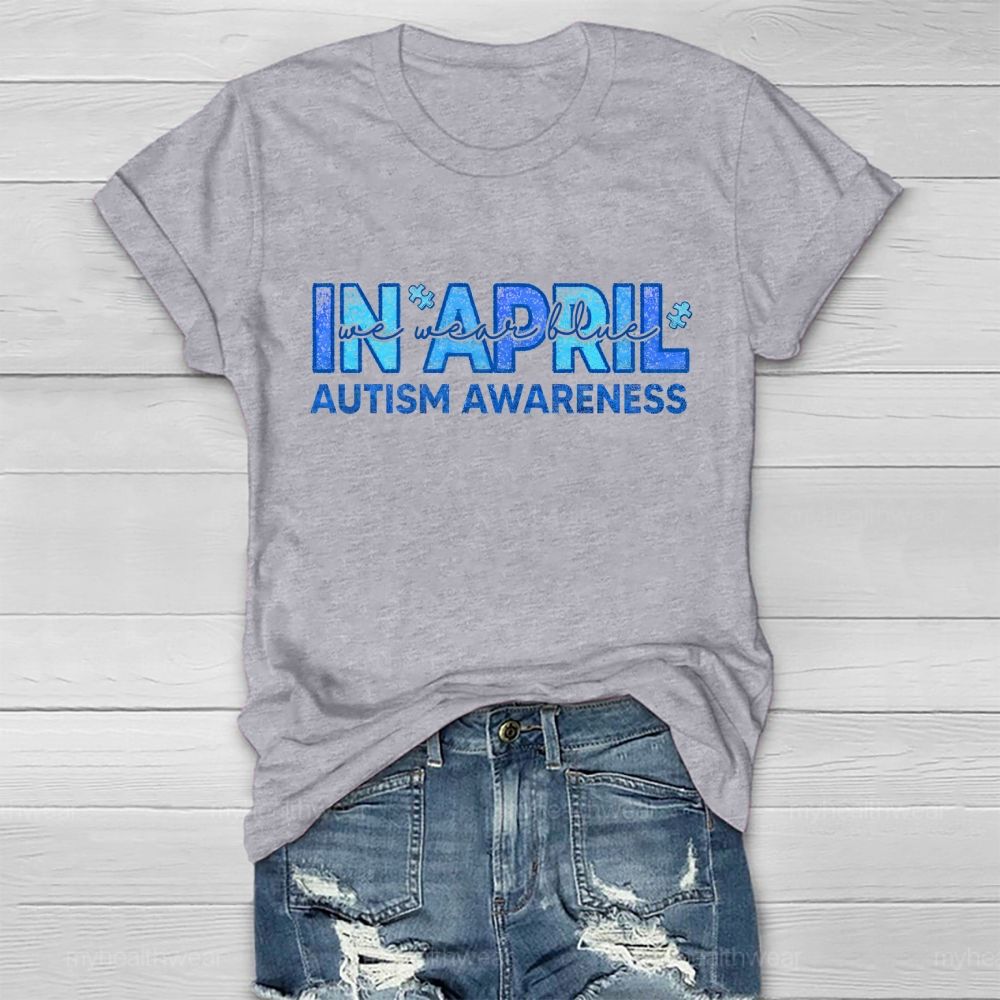 In April We Wear Blue Autism Awareness Men Women Kids Autism Healthwear T-shirt