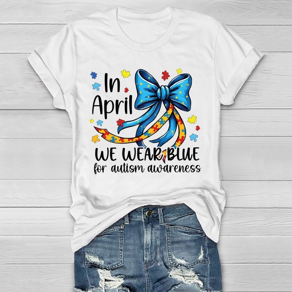 In April We Wear Blue For Autism Awareness Puzzle Piece Bow Healthwear T-shirt