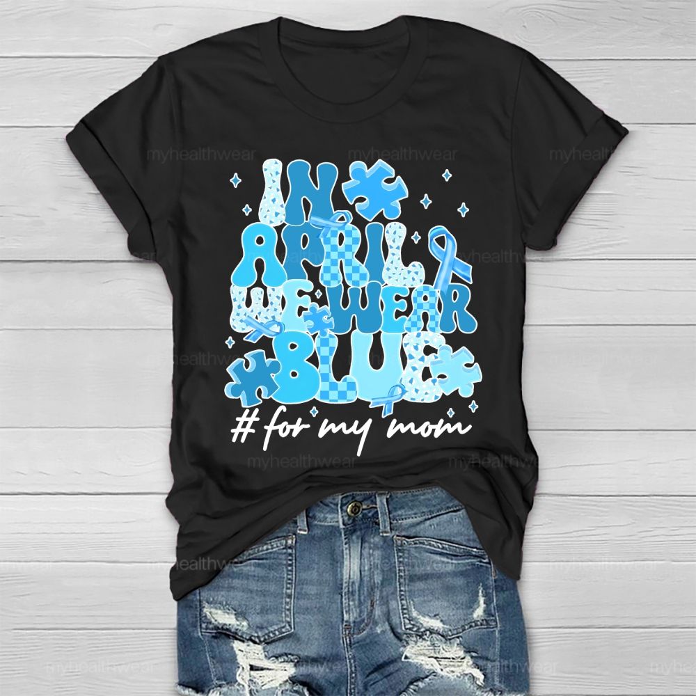 In April We Wear Blue For My Mom Healthwear T-shirt