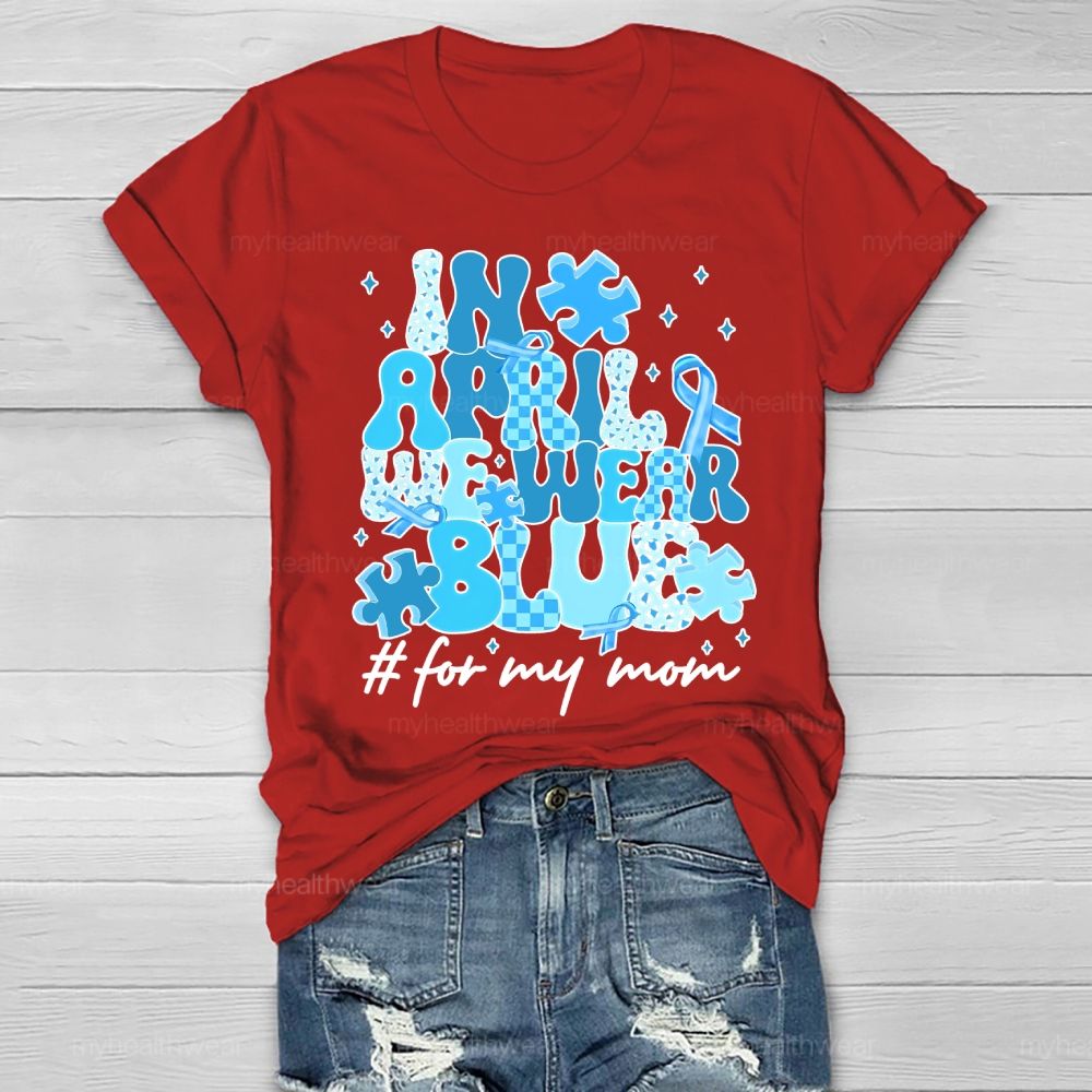 In April We Wear Blue For My Mom Healthwear T-shirt