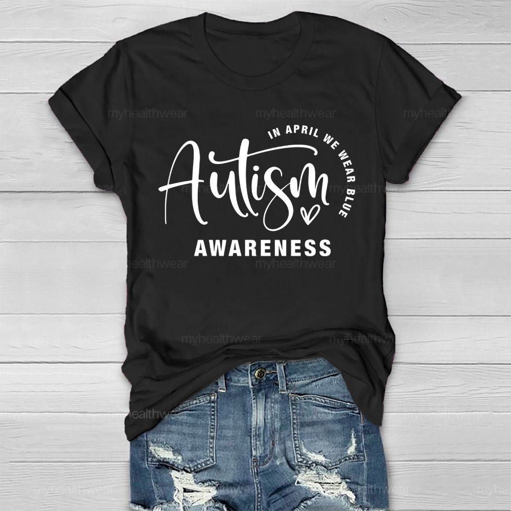 In April We Wear Blue Autism Awareness Love Letters Healthwear T-shirt