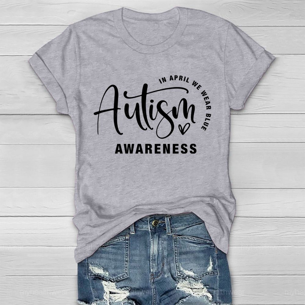 In April We Wear Blue Autism Awareness Love Letters Healthwear T-shirt