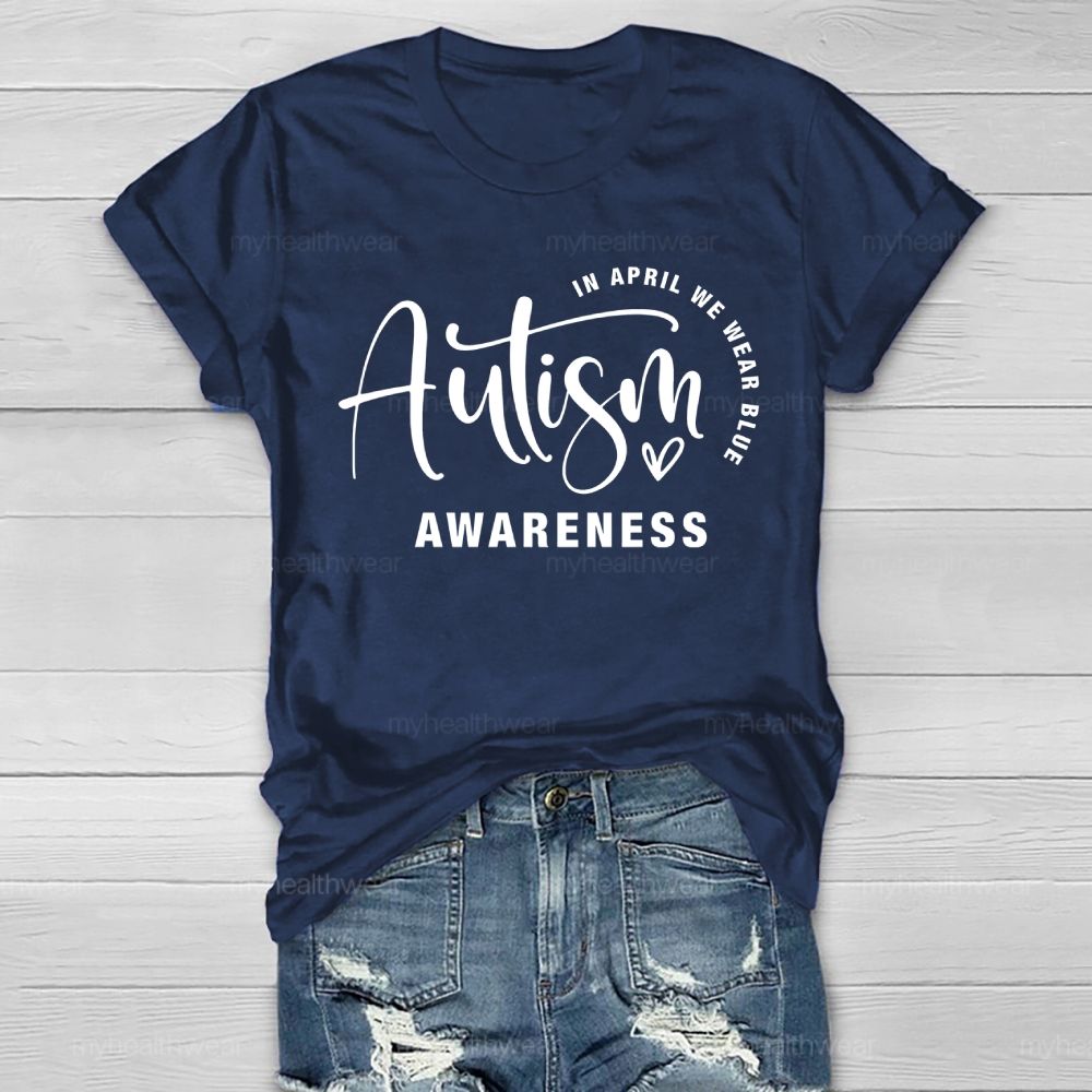 In April We Wear Blue Autism Awareness Love Letters Healthwear T-shirt
