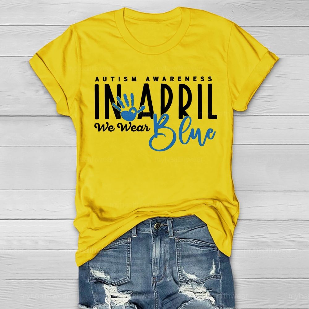 In April We Wear Blue Autism Awareness Handprints Healthwear T-shirt