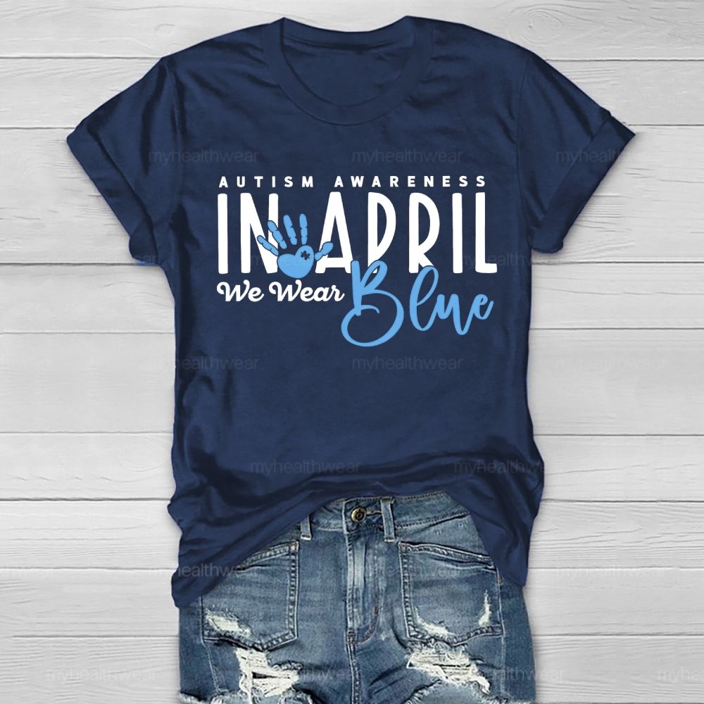 In April We Wear Blue Autism Awareness Handprints Healthwear T-shirt