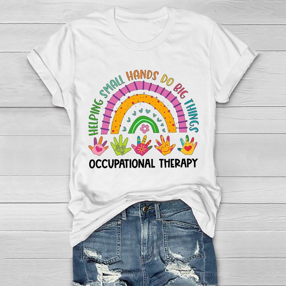 Helping Small Hands Do Big Things Occupational Therapy Healthwear T-shirt