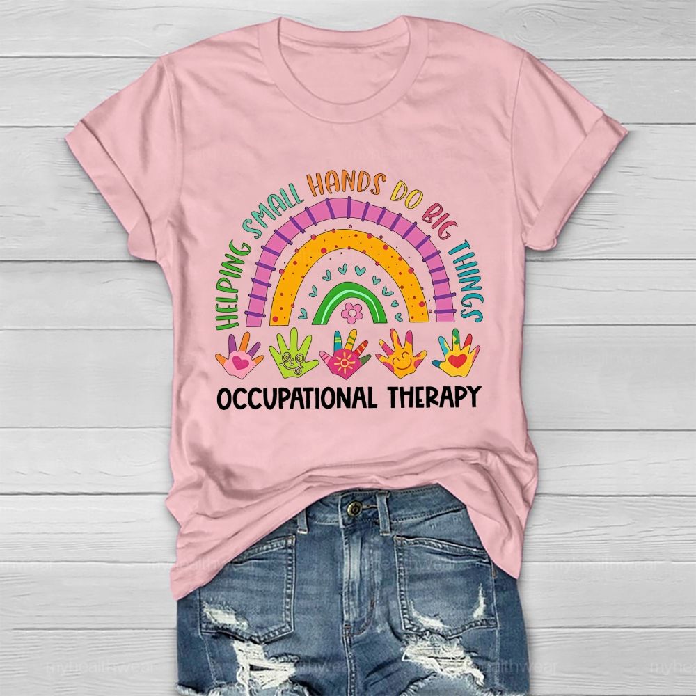 Helping Small Hands Do Big Things Occupational Therapy Healthwear T-shirt