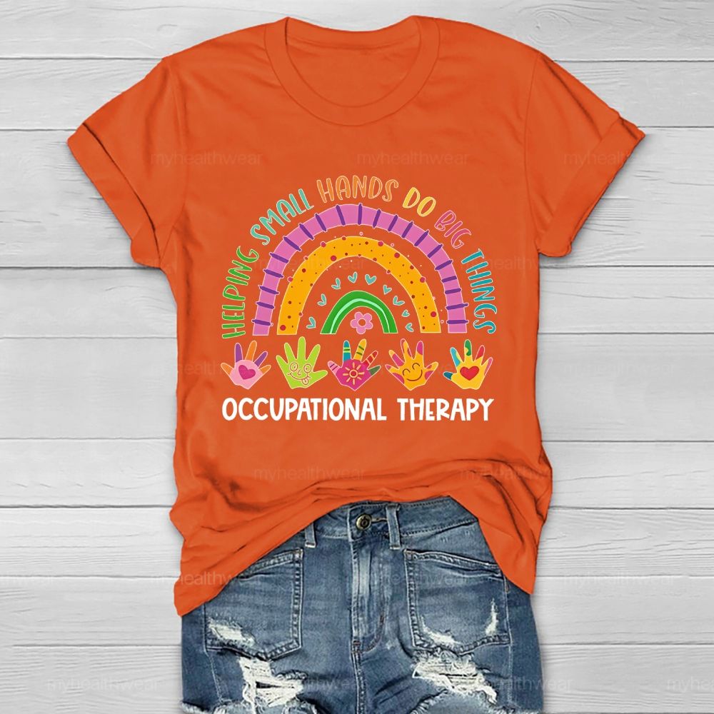 Helping Small Hands Do Big Things Occupational Therapy Healthwear T-shirt