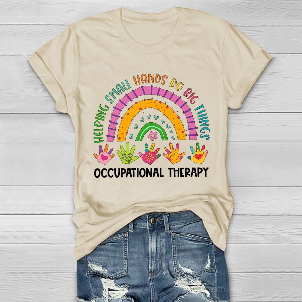 Helping Small Hands Do Big Things Occupational Therapy Healthwear T-shirt