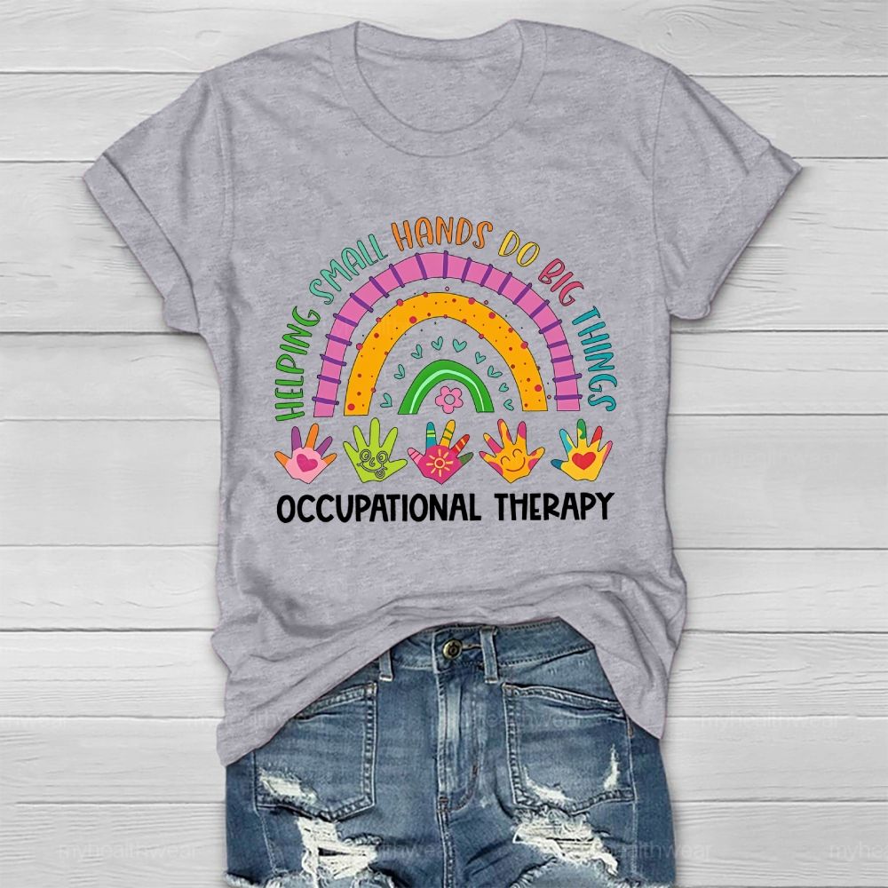 Helping Small Hands Do Big Things Occupational Therapy Healthwear T-shirt