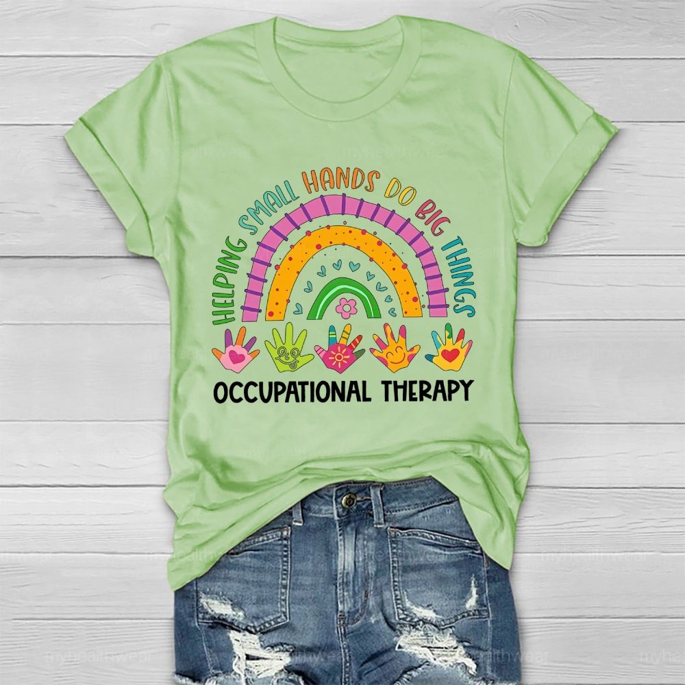 Helping Small Hands Do Big Things Occupational Therapy Healthwear T-shirt